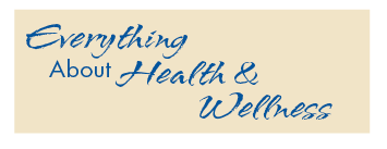 Everything About Health & Wellness -April/May 2014